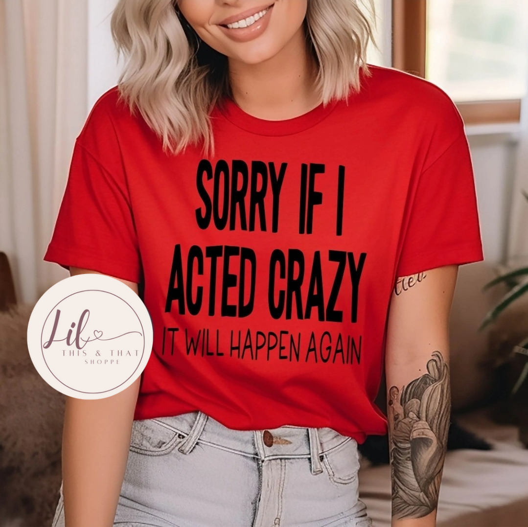 Sorry If I Acted Crazy, It Will Happen Again