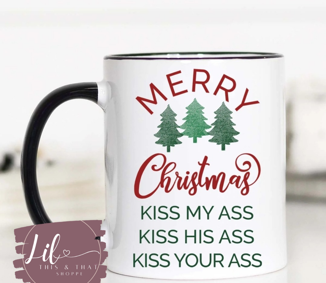 Merry Chrismas Kiss My Ass Kiss His Ass Kiss Your Ass Mug