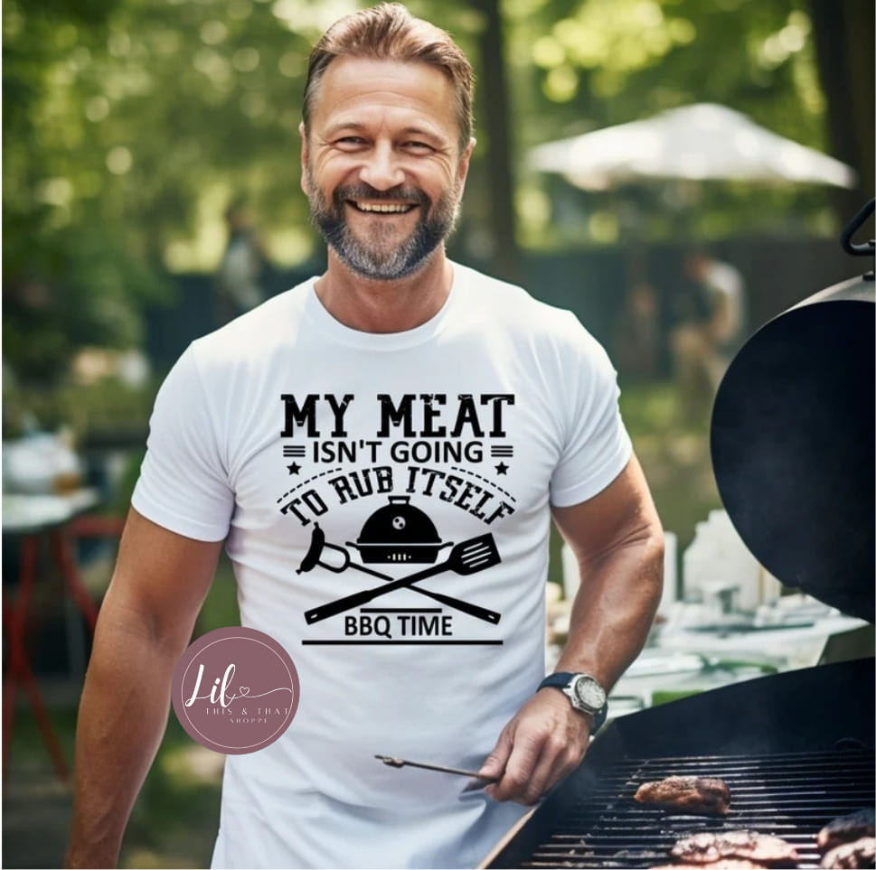 My Meat isn't Going to Rub Itself BBQ Time