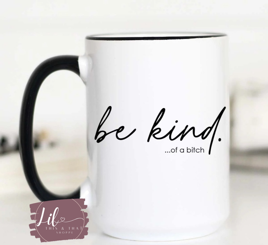 Be Kind.....of a Bitch Mug