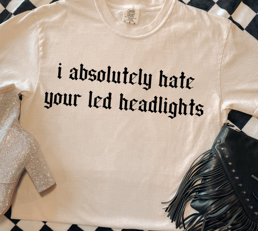 i absolutely hate your led headlights
