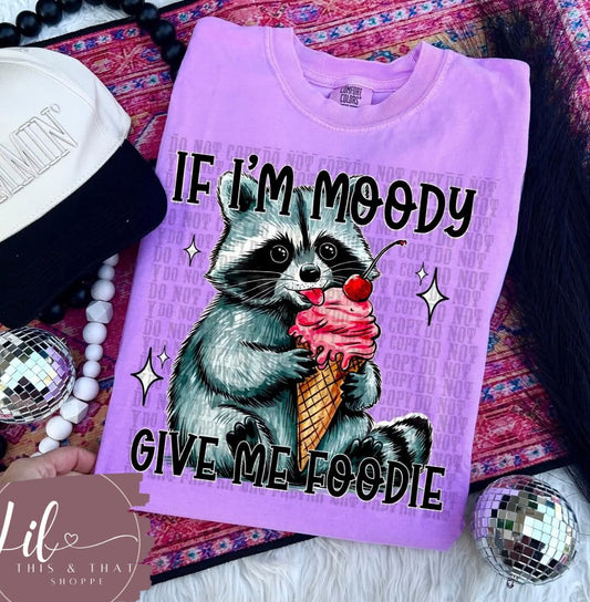 If I'm Moody Give Me Foodie